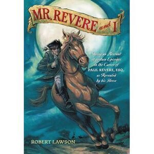 Mr. Revere and I: Being an Account of Certain Episodes in the Career of Paul Rev